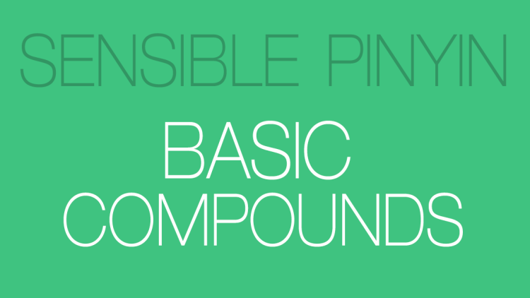 Sensible Pinyin Course: Basic Compounds